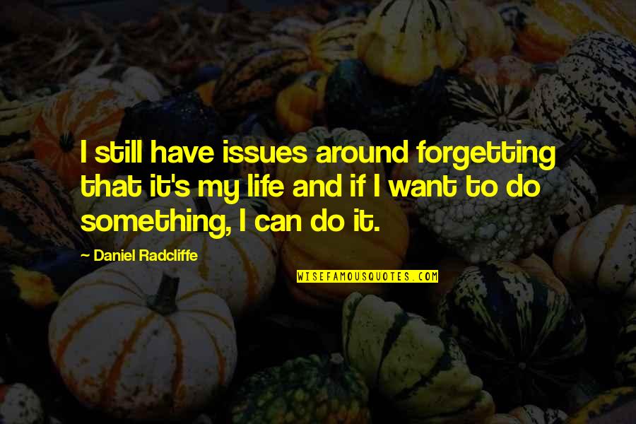 I Still Can't Forget You Quotes By Daniel Radcliffe: I still have issues around forgetting that it's