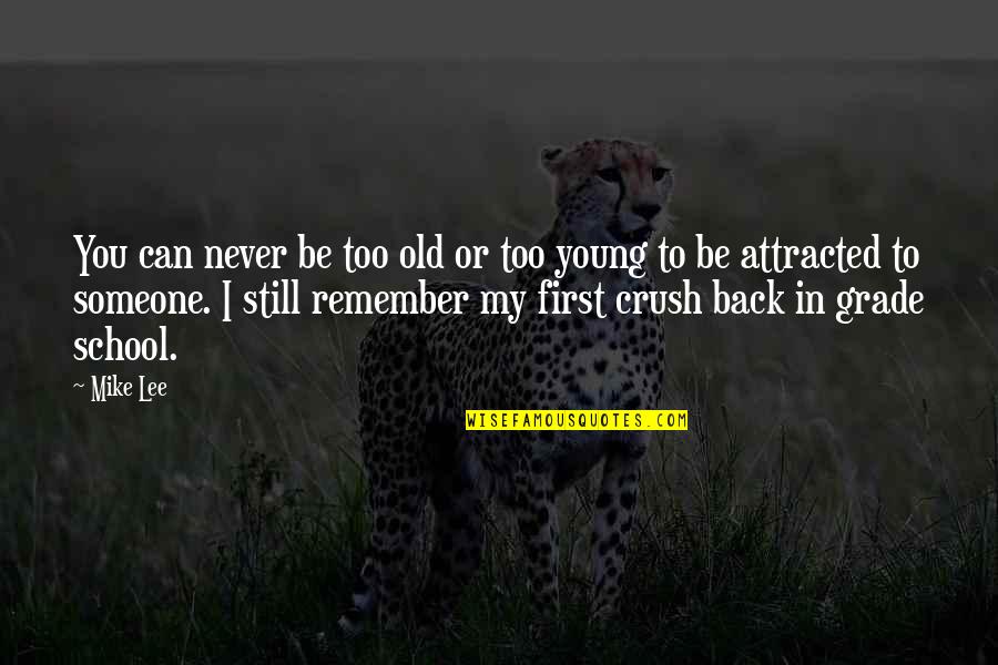 I Still Remember You Quotes By Mike Lee: You can never be too old or too