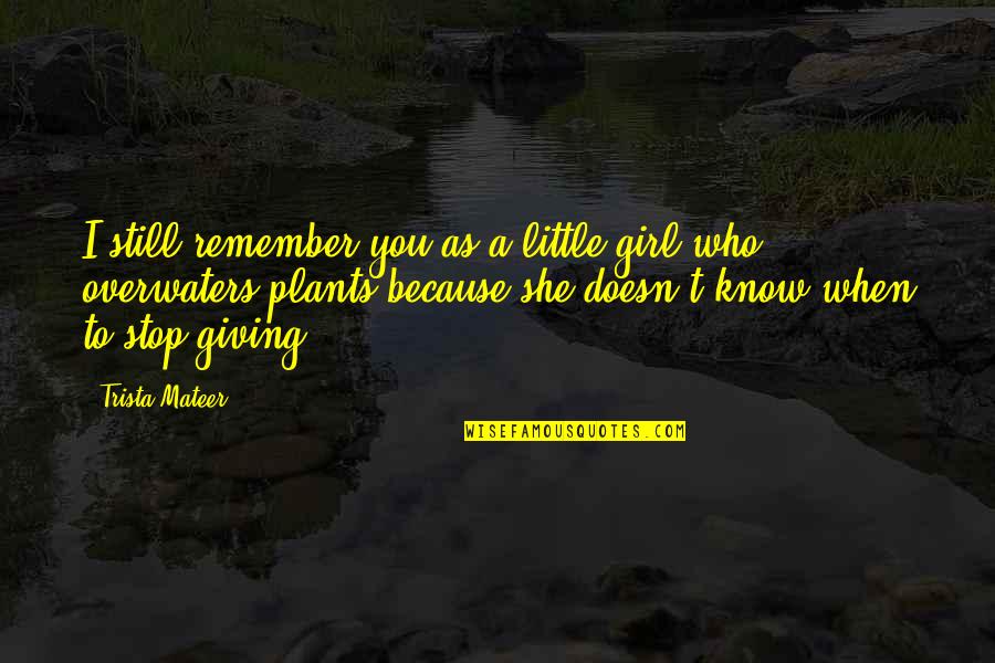 I Still Remember You Quotes By Trista Mateer: I still remember you as a little girl