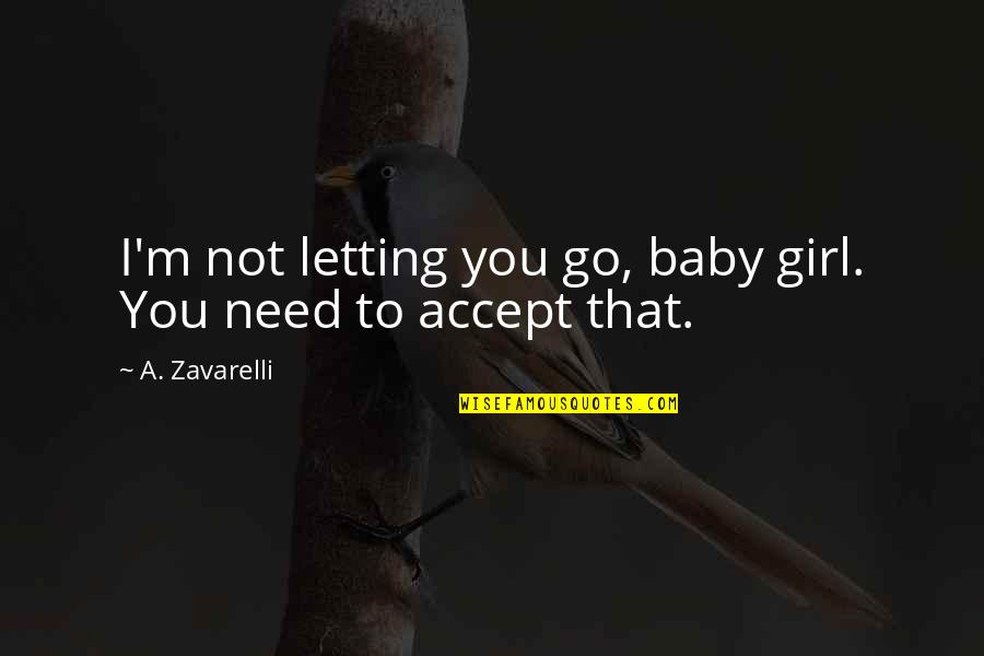 I Surrender Love Quotes By A. Zavarelli: I'm not letting you go, baby girl. You