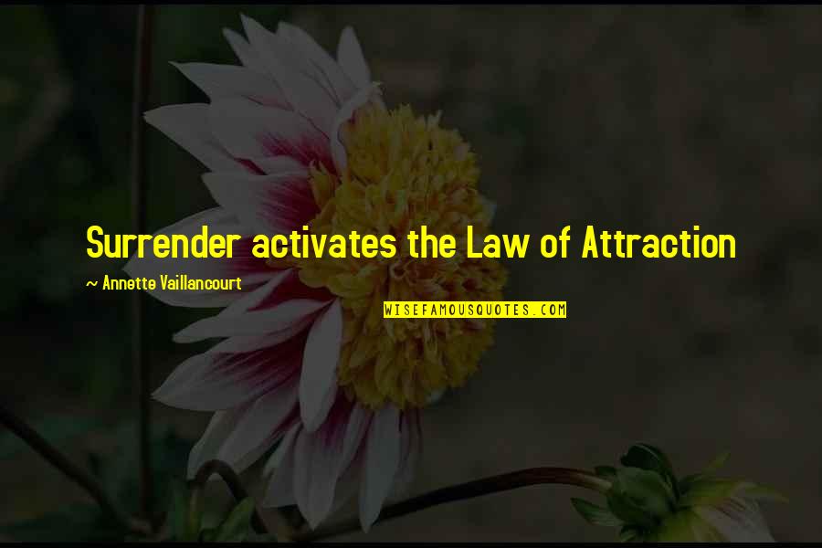 I Surrender Love Quotes By Annette Vaillancourt: Surrender activates the Law of Attraction