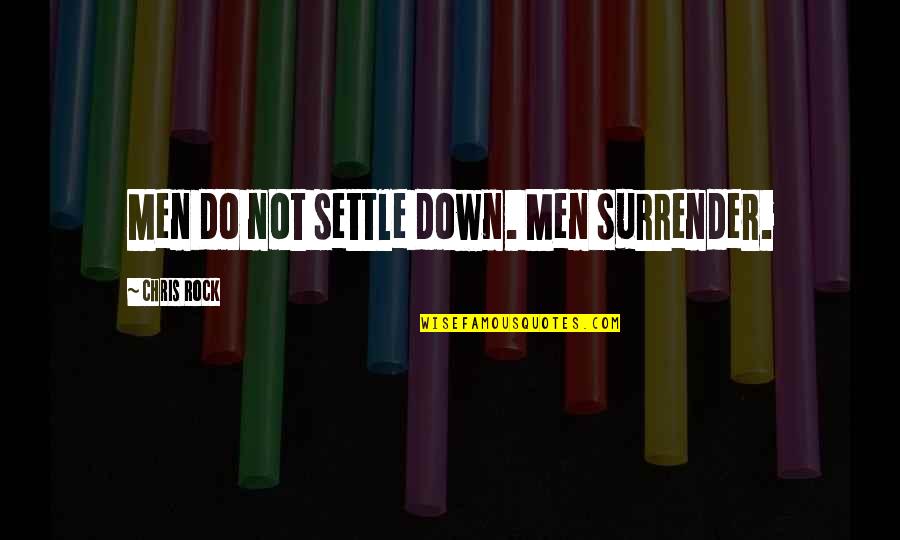 I Surrender Love Quotes By Chris Rock: Men do not settle down. Men surrender.