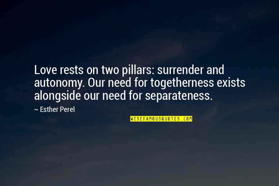 I Surrender Love Quotes By Esther Perel: Love rests on two pillars: surrender and autonomy.
