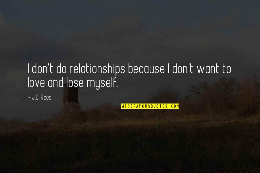 I Surrender Love Quotes By J.C. Reed: I don't do relationships because I don't want