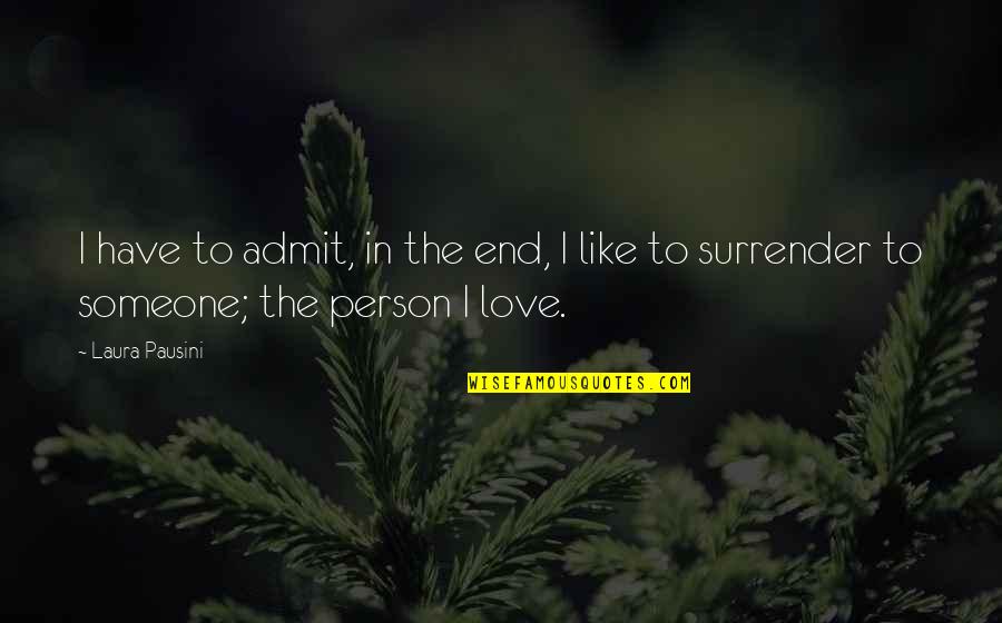 I Surrender Love Quotes By Laura Pausini: I have to admit, in the end, I