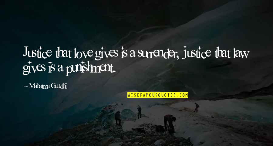 I Surrender Love Quotes By Mahatma Gandhi: Justice that love gives is a surrender, justice