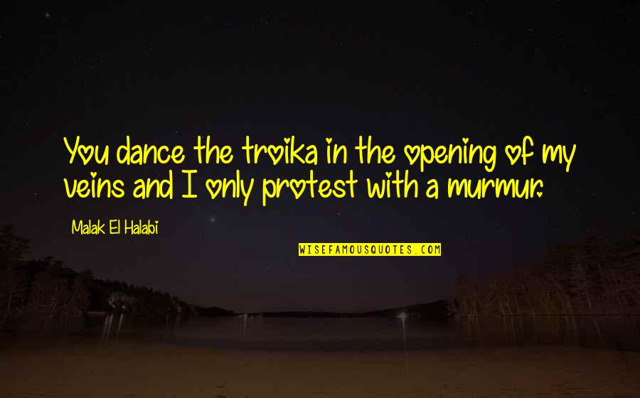I Surrender Love Quotes By Malak El Halabi: You dance the troika in the opening of