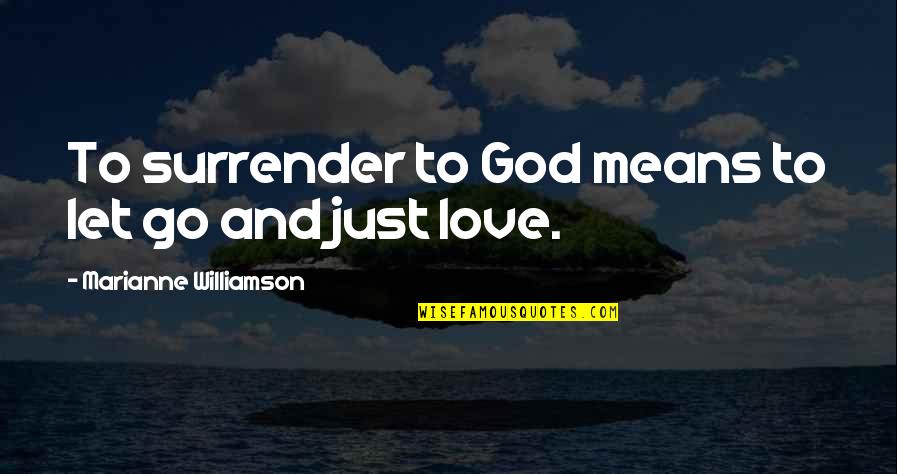 I Surrender Love Quotes By Marianne Williamson: To surrender to God means to let go