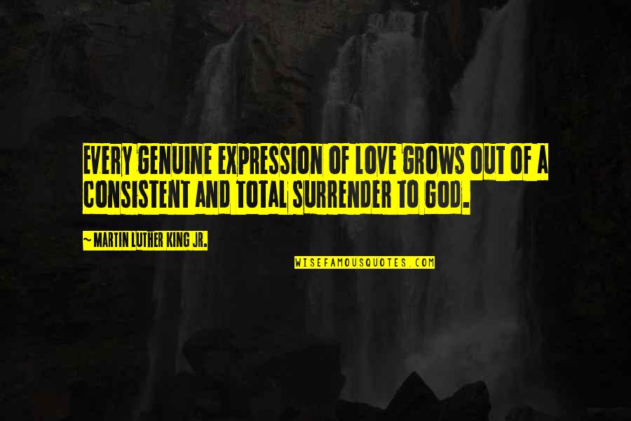 I Surrender Love Quotes By Martin Luther King Jr.: Every genuine expression of love grows out of