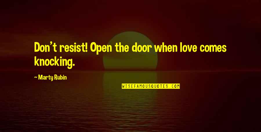 I Surrender Love Quotes By Marty Rubin: Don't resist! Open the door when love comes