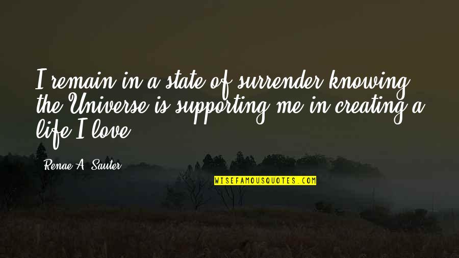 I Surrender Love Quotes By Renae A. Sauter: I remain in a state of surrender knowing