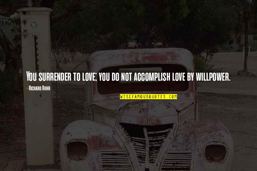 I Surrender Love Quotes By Richard Rohr: You surrender to love; you do not accomplish