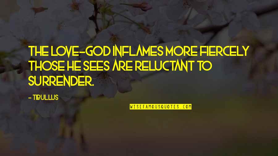 I Surrender Love Quotes By Tibullus: The Love-god inflames more fiercely those he sees