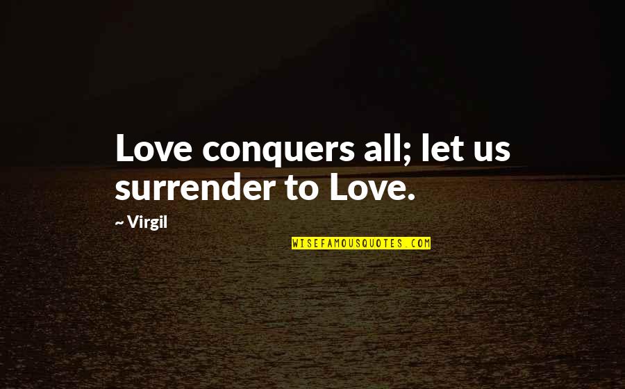 I Surrender Love Quotes By Virgil: Love conquers all; let us surrender to Love.