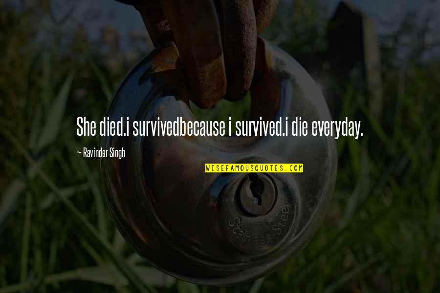 I Survived Quotes By Ravinder Singh: She died.i survivedbecause i survived.i die everyday.