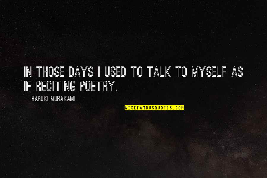 I Talk To Myself Quotes By Haruki Murakami: In those days I used to talk to