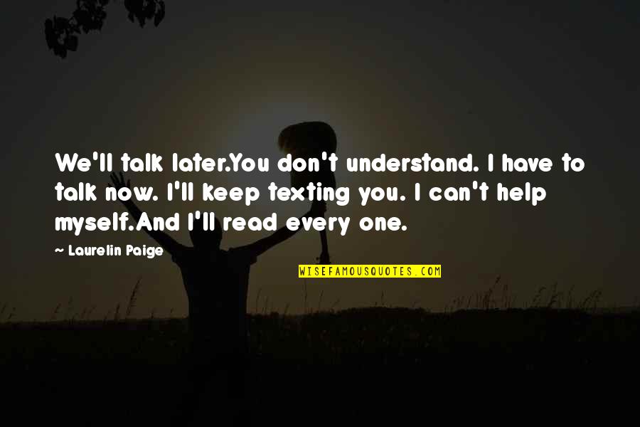 I Talk To Myself Quotes By Laurelin Paige: We'll talk later.You don't understand. I have to