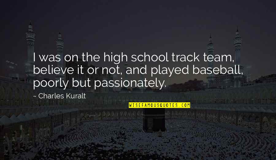 I Team Quotes By Charles Kuralt: I was on the high school track team,