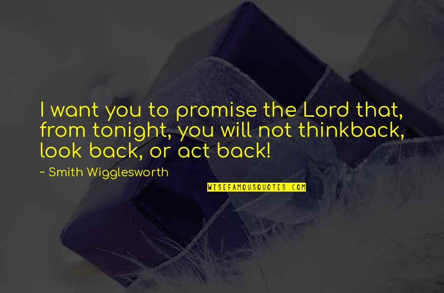 I Think I Want You Quotes By Smith Wigglesworth: I want you to promise the Lord that,