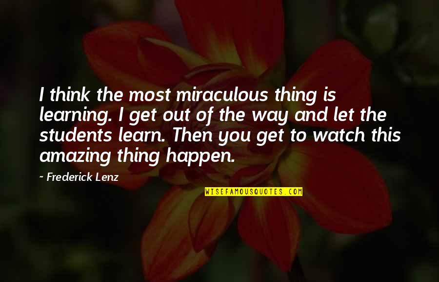 I Think You Amazing Quotes By Frederick Lenz: I think the most miraculous thing is learning.