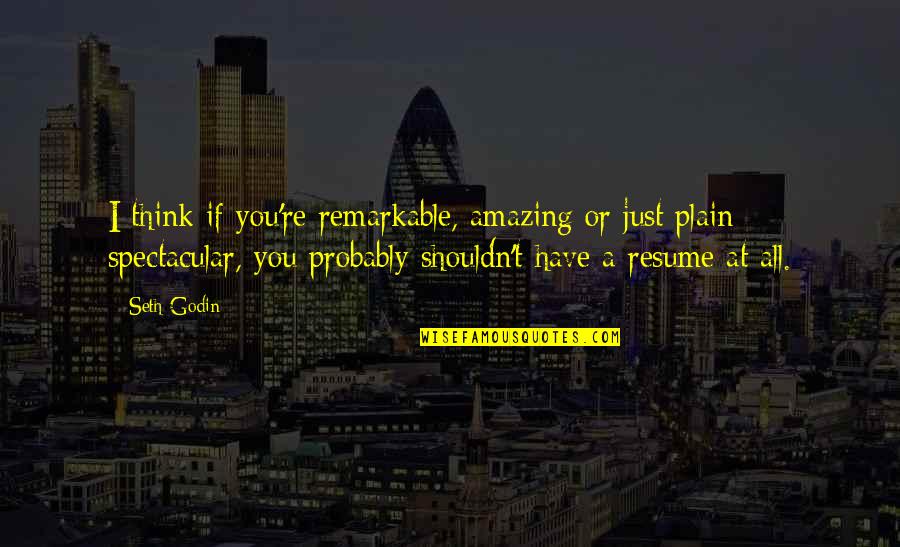 I Think You Amazing Quotes By Seth Godin: I think if you're remarkable, amazing or just