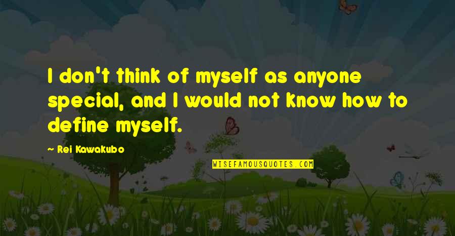 I Think You Are Special Quotes By Rei Kawakubo: I don't think of myself as anyone special,