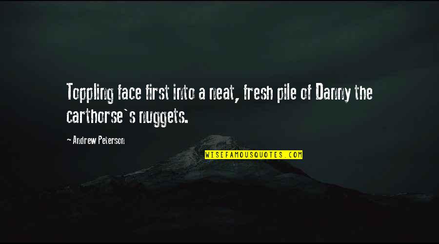 I Thought We Could Be Friends Quotes By Andrew Peterson: Toppling face first into a neat, fresh pile