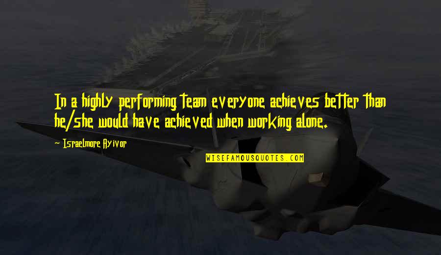 I Thought You Were Better Than That Quotes By Israelmore Ayivor: In a highly performing team everyone achieves better