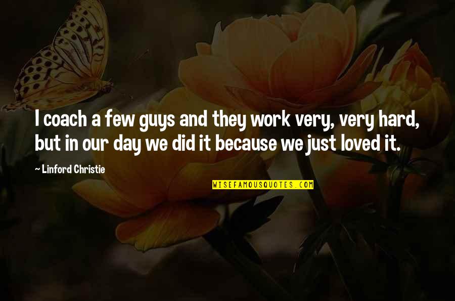 I Try My Hardest Quotes By Linford Christie: I coach a few guys and they work