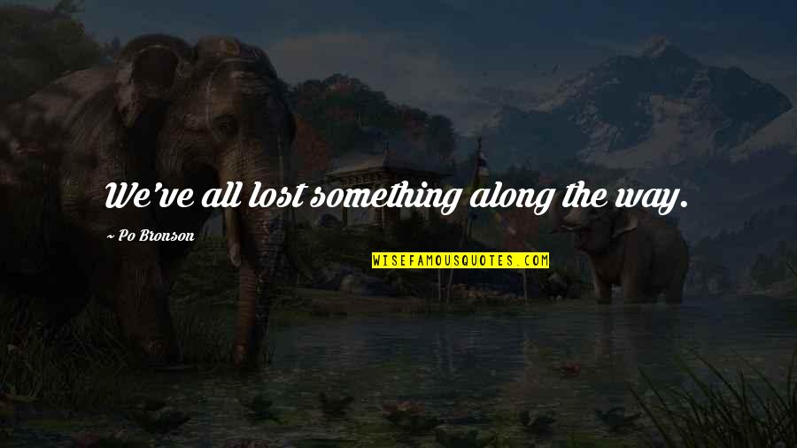 I Ve Lost My Way Quotes By Po Bronson: We've all lost something along the way.