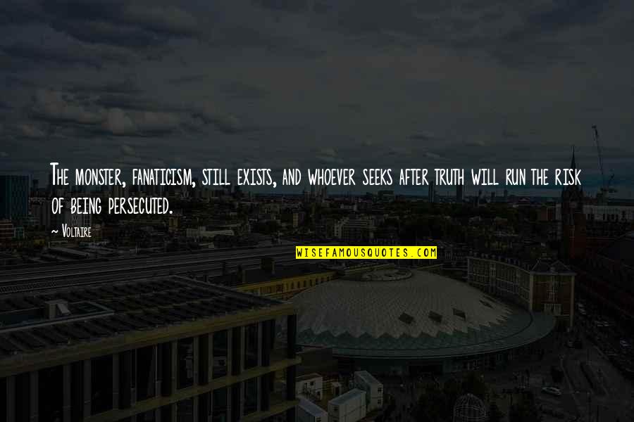 I Wanna Die Young Quotes By Voltaire: The monster, fanaticism, still exists, and whoever seeks