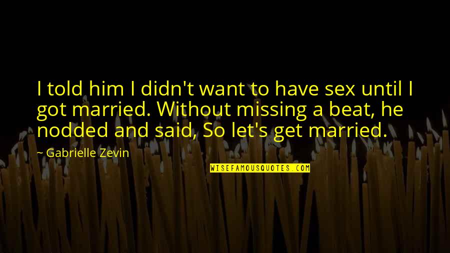 I Want Get Married Quotes By Gabrielle Zevin: I told him I didn't want to have