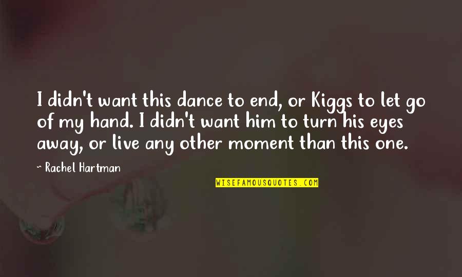 I Want Him Love Quotes By Rachel Hartman: I didn't want this dance to end, or