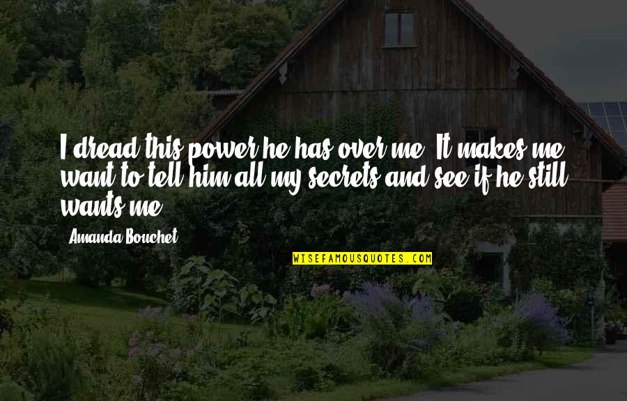 I Want Him To Trust Me Quotes By Amanda Bouchet: I dread this power he has over me.