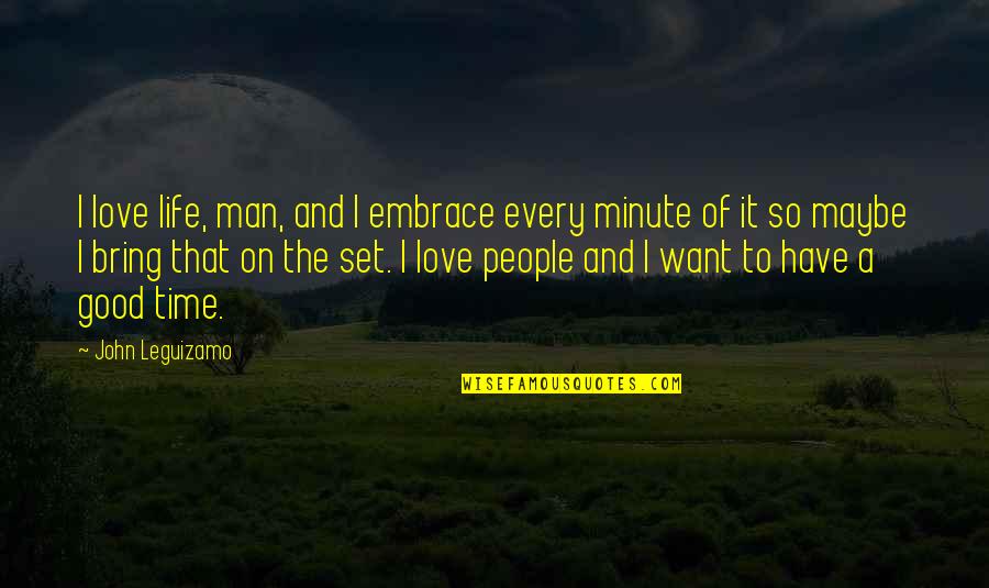 I Want Love Life Quotes By John Leguizamo: I love life, man, and I embrace every