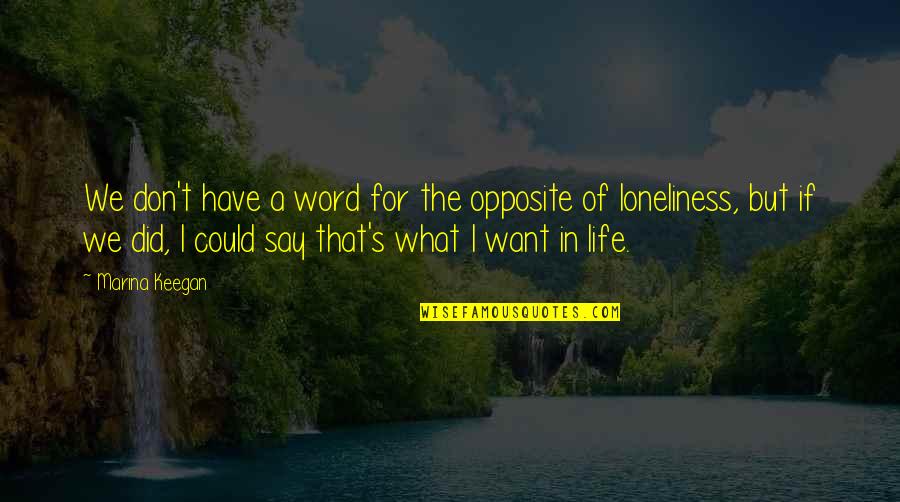 I Want Love Life Quotes By Marina Keegan: We don't have a word for the opposite