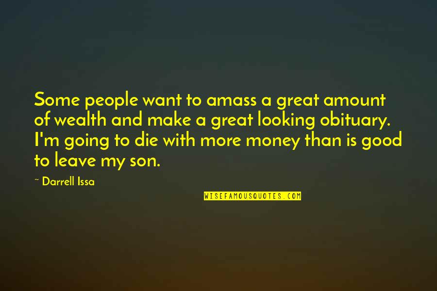 I Want More Money Quotes By Darrell Issa: Some people want to amass a great amount