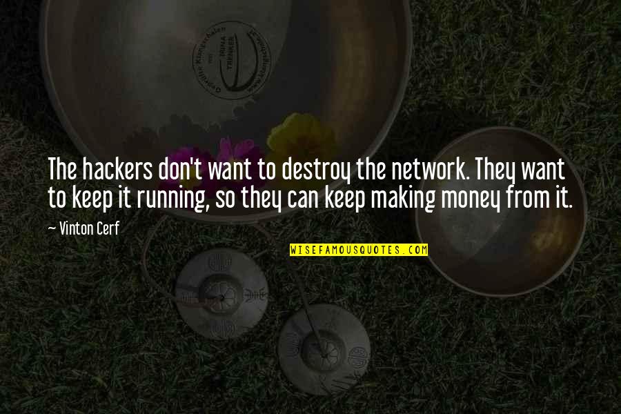 I Want More Money Quotes By Vinton Cerf: The hackers don't want to destroy the network.