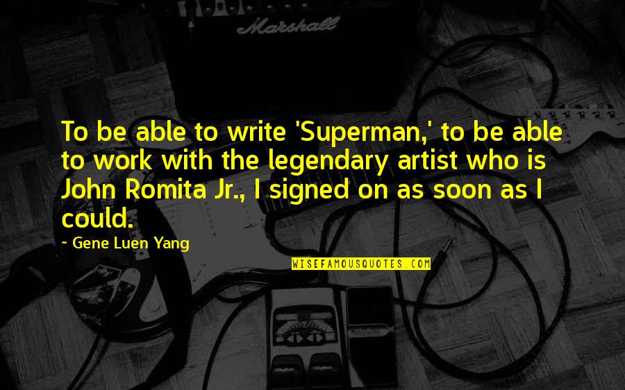 I Want To Call U But U Not Answering Quotes By Gene Luen Yang: To be able to write 'Superman,' to be