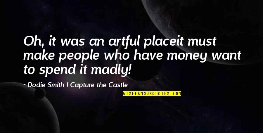 I Want To Capture Quotes By Dodie Smith I Capture The Castle: Oh, it was an artful placeit must make