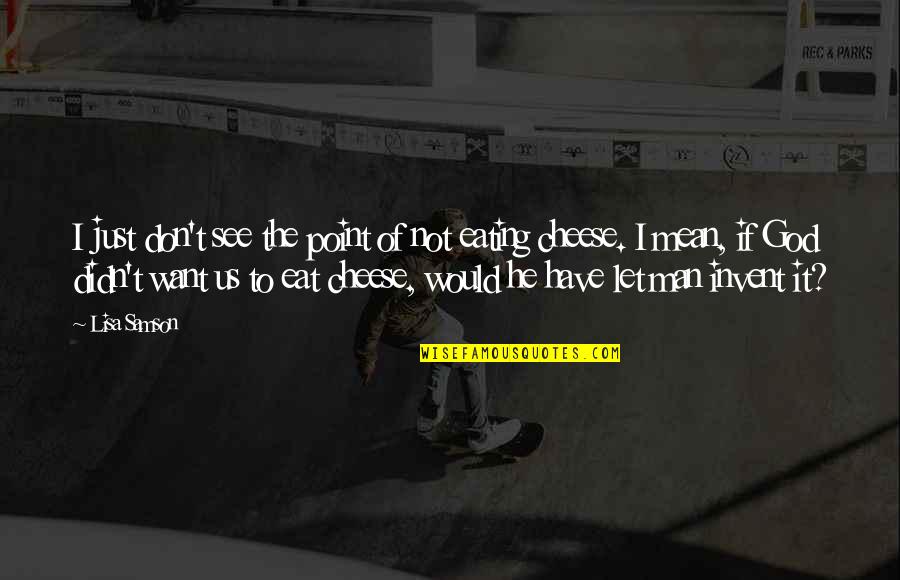 I Want To Eat You Up Quotes By Lisa Samson: I just don't see the point of not