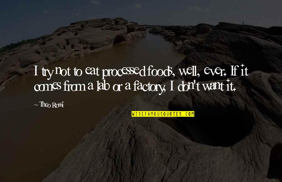 I Want To Eat You Up Quotes By Theo Rossi: I try not to eat processed foods, well,