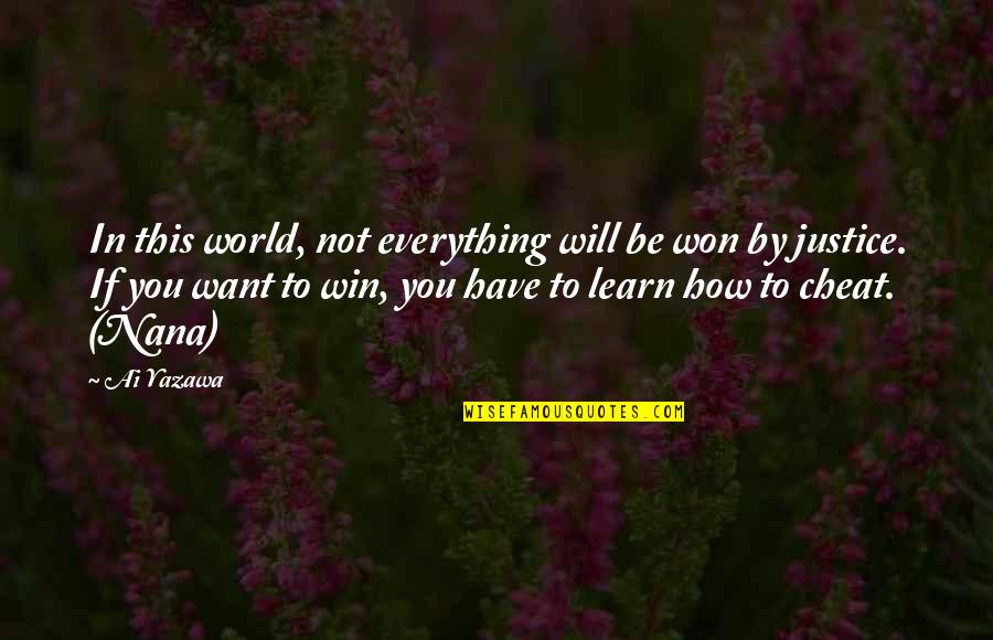 I Want To Learn More Quotes By Ai Yazawa: In this world, not everything will be won