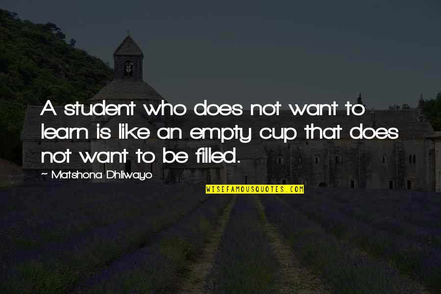 I Want To Learn More Quotes By Matshona Dhliwayo: A student who does not want to learn