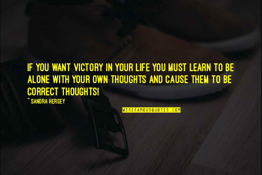 I Want To Learn More Quotes By Sandra Hersey: If you want victory in your life you