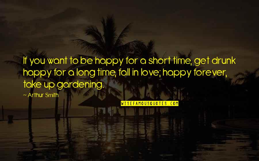 I Want To Love Only You Quotes By Arthur Smith: If you want to be happy for a