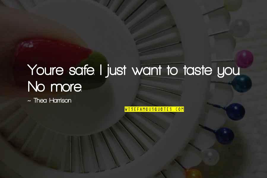 I Want To Taste You Quotes By Thea Harrison: You're safe. I just want to taste you.