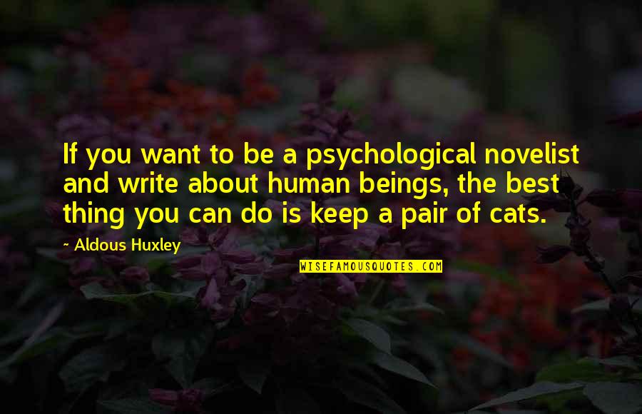 I Want To Write My Own Quotes By Aldous Huxley: If you want to be a psychological novelist