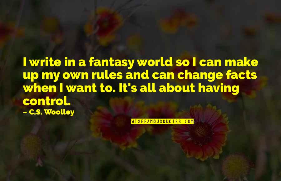 I Want To Write My Own Quotes By C.S. Woolley: I write in a fantasy world so I