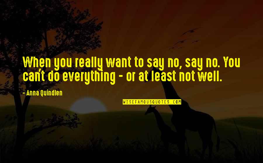 I Want U Quotes By Anna Quindlen: When you really want to say no, say